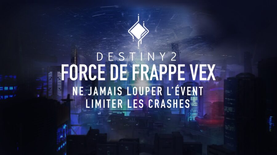 Destiny 2 – Force de Frappe Vex : Comment ne jamais louper l’évènement et éviter les crash ?