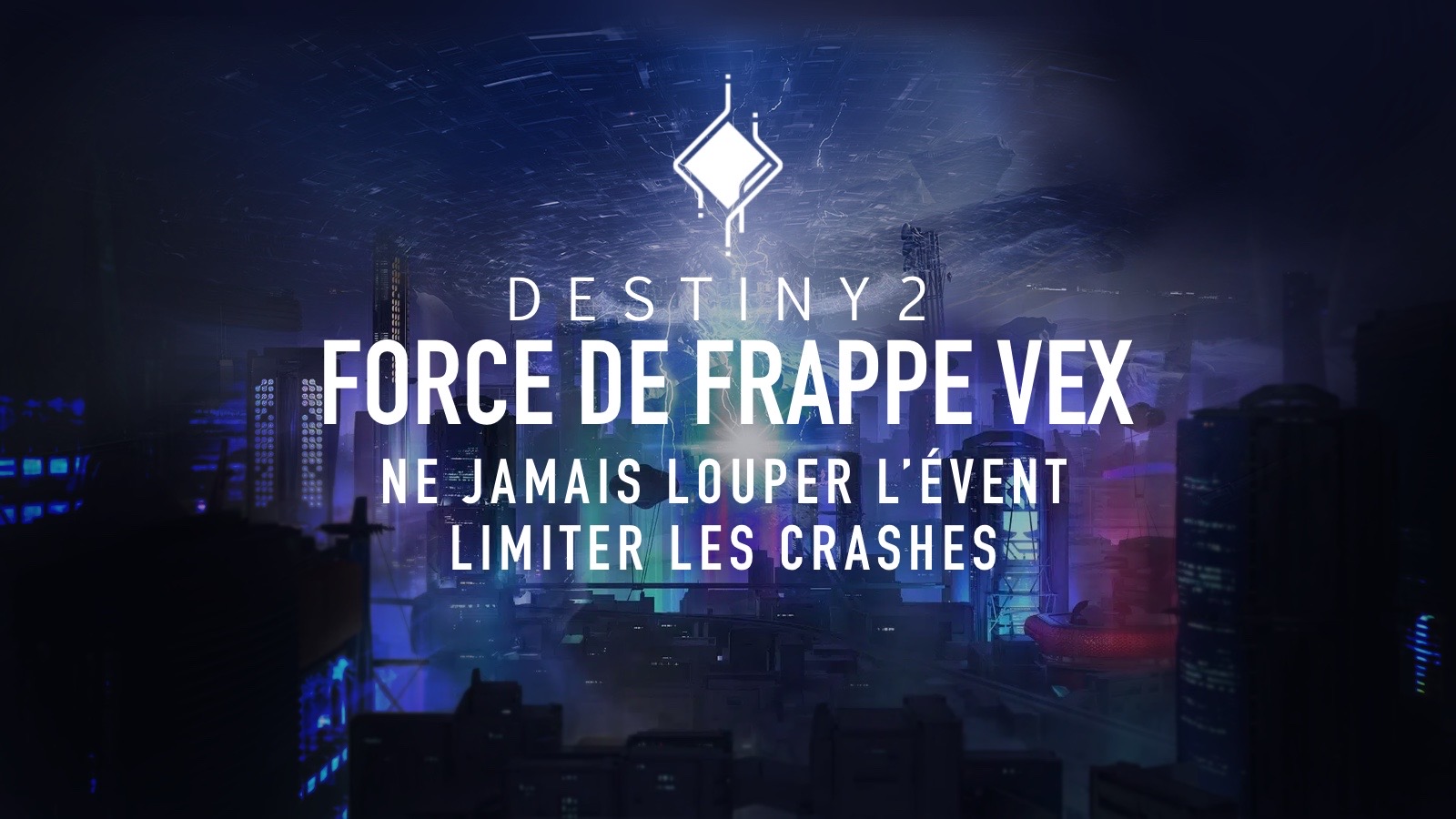 Destiny 2 - Force de Frappe Vex : Comment ne jamais louper l'évènement et éviter les crash ?