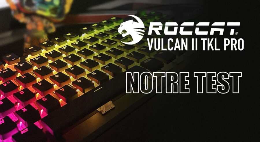 Clavier Vulcan II TKL Pro – Test : Entre compact et premium, le compromis parfait